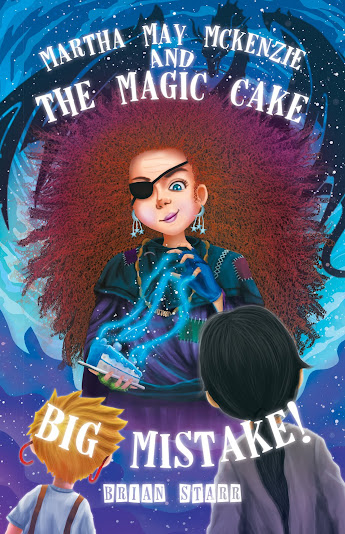 Martha May McKenzie: and The Magic Cake Big Mistake!  by Brian Starr