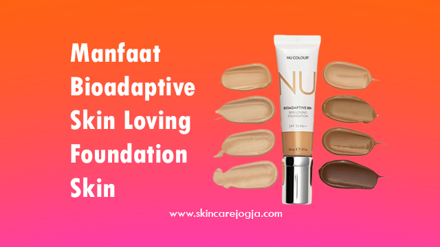 Fungsi Manfaat Nu Colour Bioadaptive BB+ Skin Loving Foundation Nu Skin
