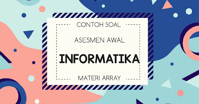 Contoh Soal Asesmen Awal Pelajaran Informatika