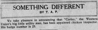 A clipping with the headline "Something Different" reads: ""We take pleasure in announcing that 'Curley,' the Western Union's big little utility man, has been appointed chicken inspector. His badge number is 23."