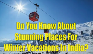Do You Know About Stunning Places For Winter Vacations In India?