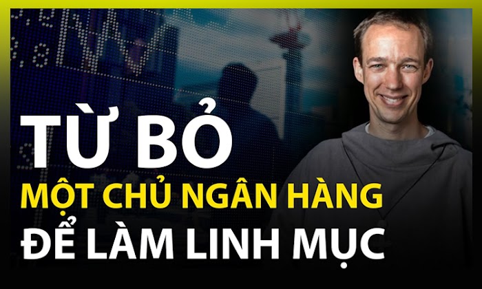 Lý do thực sự Từ Bỏ Chủ Một Ngân Hàng để trở thành Linh Mục