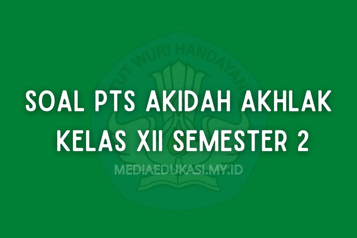 Soal PTS Akidah Akhlak Kelas 12 Semester 2 dan Kunci Jawaban