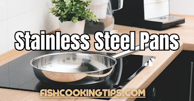 Stainless Steel Pans for Cooking Fish