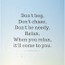 Don't Beg, Don't Chase, Don't Be Needy, Relax, When You Relax - Magic Quotes