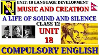 Unit 18 Music and Creation Class 12 | Language Development A Life of Sound and Silence | Compulsory English by Suraj Bhatt