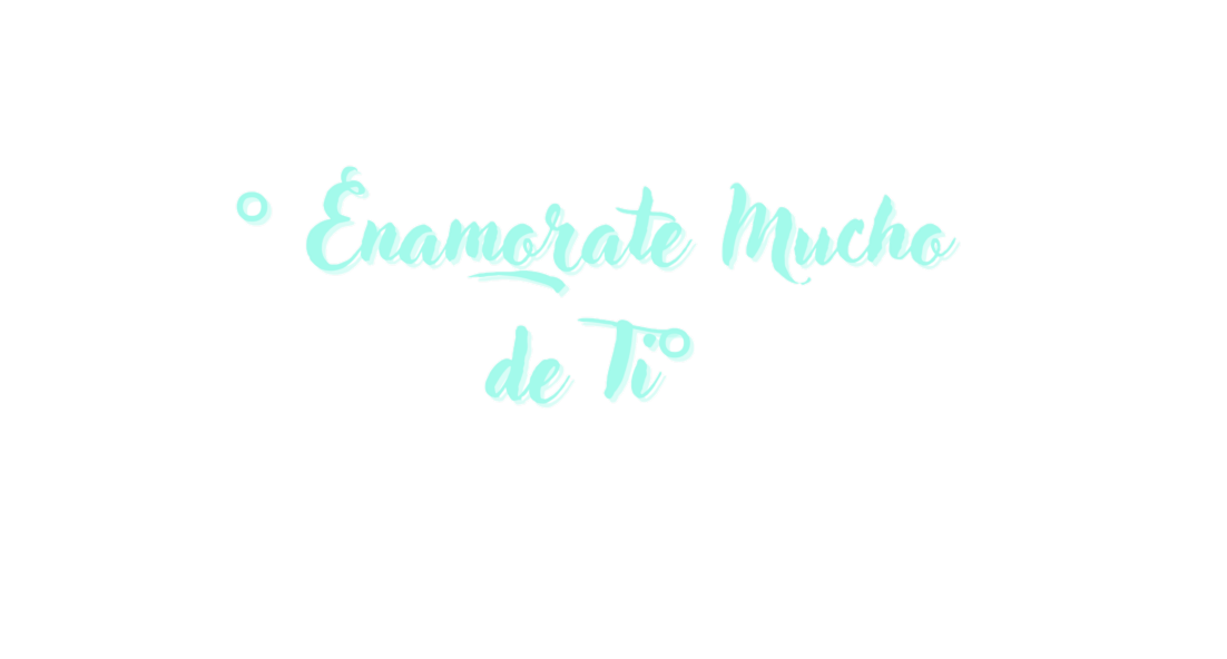 º Enamórate mucho de ti