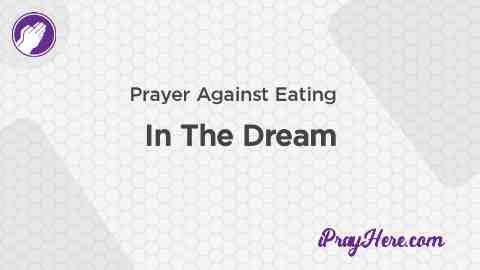 Prayer Against Eating In The Dream