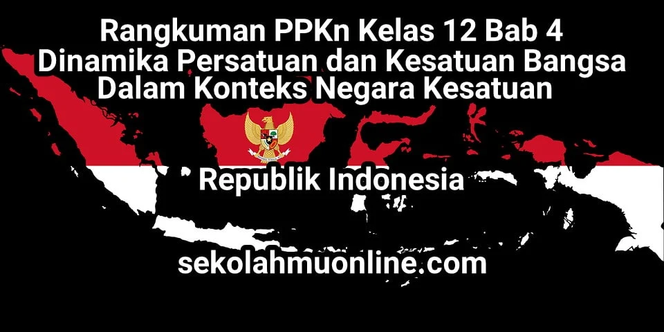 Rangkuman PPKn Kelas XII Bab 4 Dinamika Persatuan dan Kesatuan Bangsa dalam Konteks Negara Kesatuan Republik Indonesia