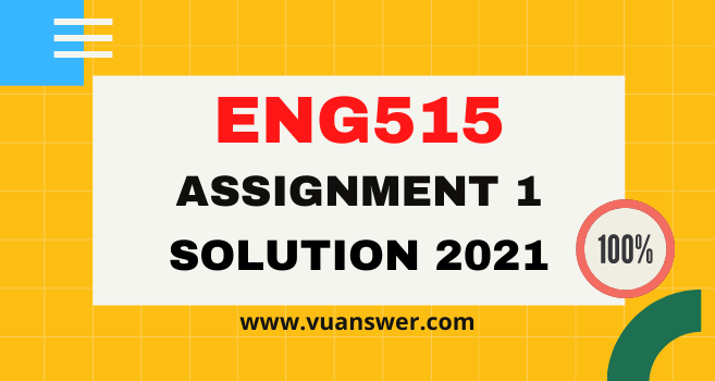 ENG515 Assignment 1 Solution Fall 2021 - VU Answer