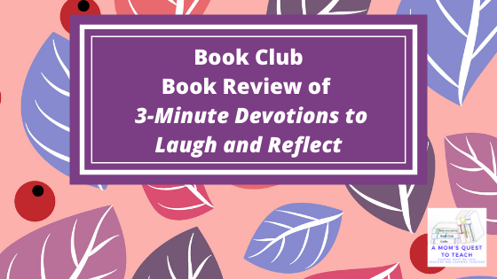 A Mom's Quest to Teach logo:  Book Club: Book Review of 3-Minute Devotions to Laugh and Reflect with colorful leaf background