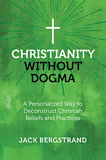 Christianity Without Dogma: A Personalized Way to Deconstruct Christian Beliefs and Practices by Jack Bergstrand - affordable book publicity
