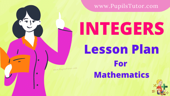 Integers Lesson Plan For B.Ed, DE.L.ED, BTC, M.Ed 1st 2nd Year And Class 7th Math Teacher Free Download PDF On Microteaching Skill Of Questioning, Micro-Teaching Skill Of Explanation And Blackboard Skill In English Medium. - www.pupilstutor.com