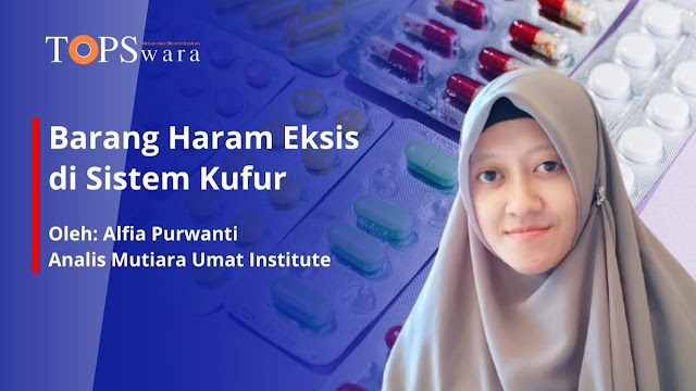 Barang Haram Eksis di Sistem Kufur