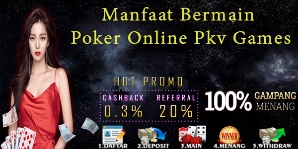 Manfaat Bermain Poker Online Pkv Games