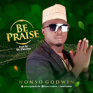 Download: Be Praise - Nonso Godwin (Audio + Lyrics)