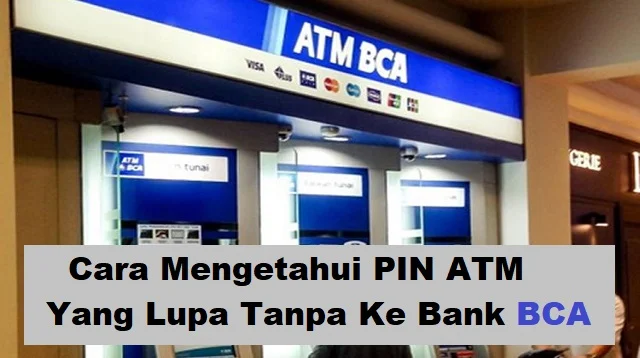 Cara Mengetahui PIN ATM Yang Lupa Tanpa Ke Bank