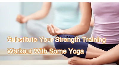 Substitute Your Strength Training Workout With Some Yoga