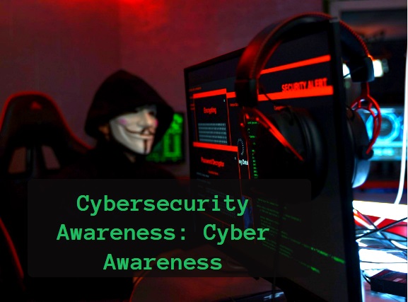 Cybersecurity Awareness: Cyber Awareness