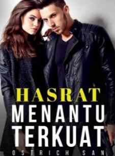 Novel Hasrat Menantu Terkuat Karya Ostrich San Full Episode