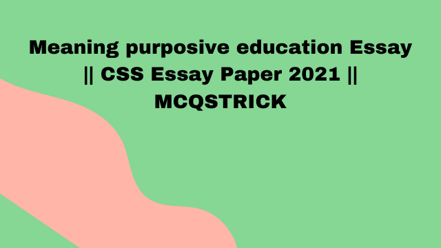 meaning purposive education css essay