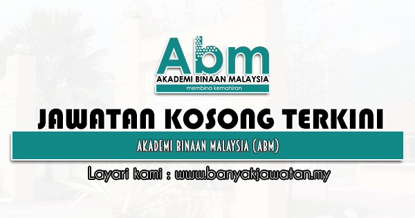 Jawatan Kosong 2022 di Akademi Binaan Malaysia (ABM)