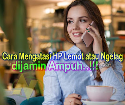 cara mengatasi hp yang sering lemot atau ngelag