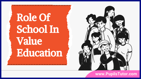 What Is The Role Of Schools In Value Education? | How Do School Impart Value Education? | List Of Values Needed To Be Inculcated Among School Students - pupilstutor.com