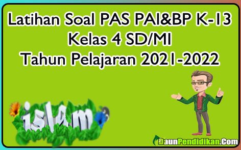 Latihan Soal Penilaian Akhir Semester (PAS) PAI & BP Kelas 4 SD/MI Semester 1 Kurikulum 2013 TA.2021-2022