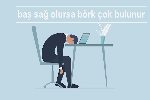 baş sağ olursa börk çok bulunur