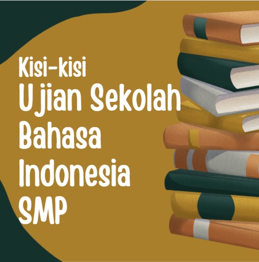 Kisi-kisi Ujian Sekolah Mata Pelajaran Bahasa Indonesia SMP Tahun Pelajaran 2021/2022