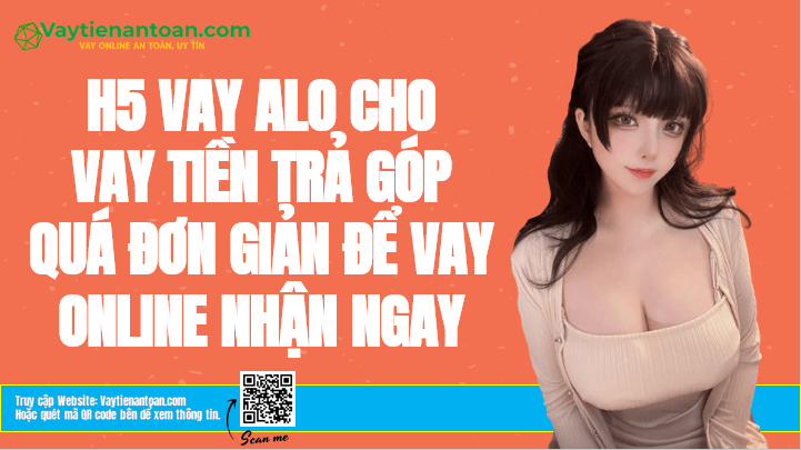 H5 Alo vay Hỗ trợ trả góp, Alovay APK Lãi siêu thấp