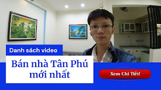 Danh sách video bán nhà quận Tân Phú mới nhất trên kênh Youtube Nhà Đất Đông Nam Bộ