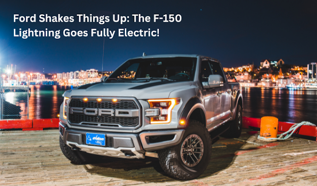 Ford Shakes Things Up: The F-150 Lightning Goes Fully Electric!