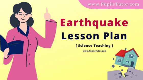 Earthquake Lesson Plan For B.Ed, DE.L.ED, BTC, M.Ed 1st 2nd Year And Class 5, 6 , 7 And 8th Geography And Science Teacher Free Download PDF On Macro Teaching Skill In English Medium. - www.pupilstutor.com