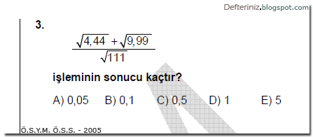 Soru-7 » ÖSYM 2005 ÖSS » Köklü Sayılarda Toplama İşlemi » Köklü Ondalık Sayılar, Kök İçinden Tamamı Çıkmayan Ondalık Sayılar.