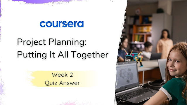 Project Planning Putting It All Together Week 2 Quiz Answer