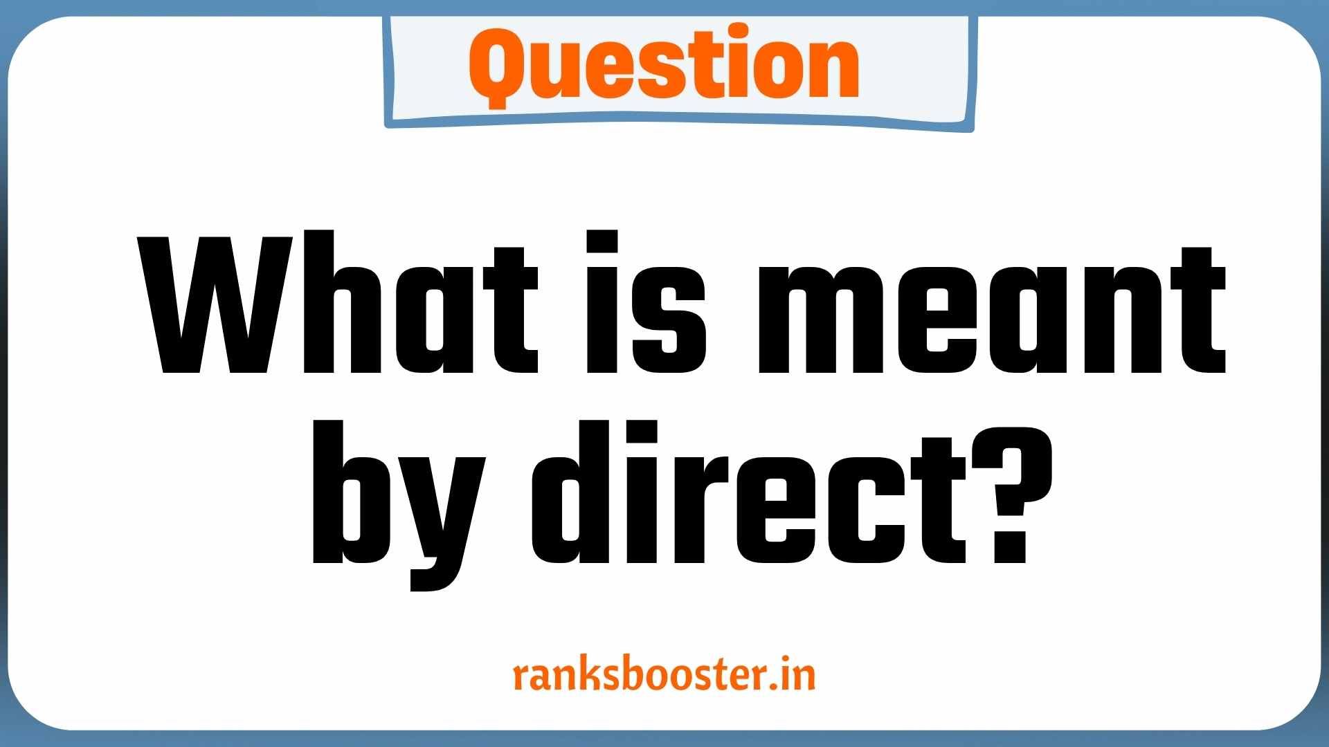 What is meant by direct? CBSE Class 12 Management Question