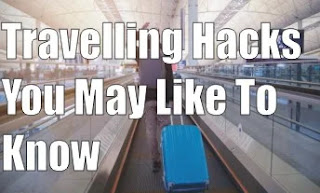 Travelling Hacks You May Like To Know