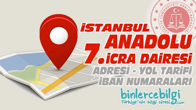 İstanbul Anadolu 7. İcra Dairesi nerede? Adresi, Telefonu, İban numarası, hesap numarası. İstanbul Anadolu 7 icra dairesi iletişim, telefon numarası iban no