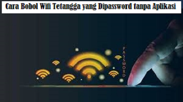 Cara Bobol Wifi Tetangga yang Dipassword tanpa Aplikasi