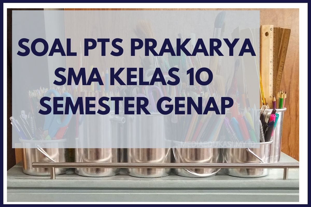 Soal PTS Prakarya Kelas 10 Semester 2 dan Kunci Jawaban