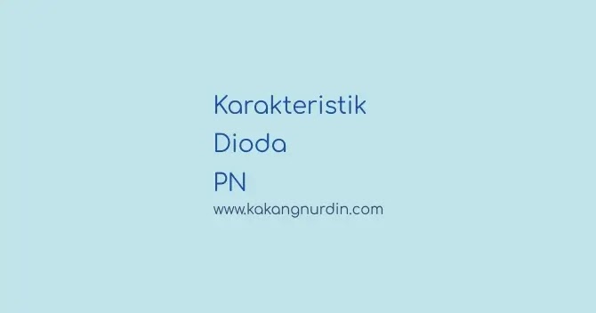 Karakteristik Dioda PN, Memahami dari Hubungan Kurva Arus dan Kurva Tegangan Dioda