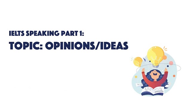 IELTS Speaking Part 1: Opinions/ideas
