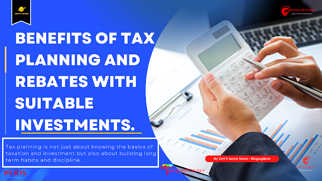 Benefits of Tax planning and rebates with suitable investments.