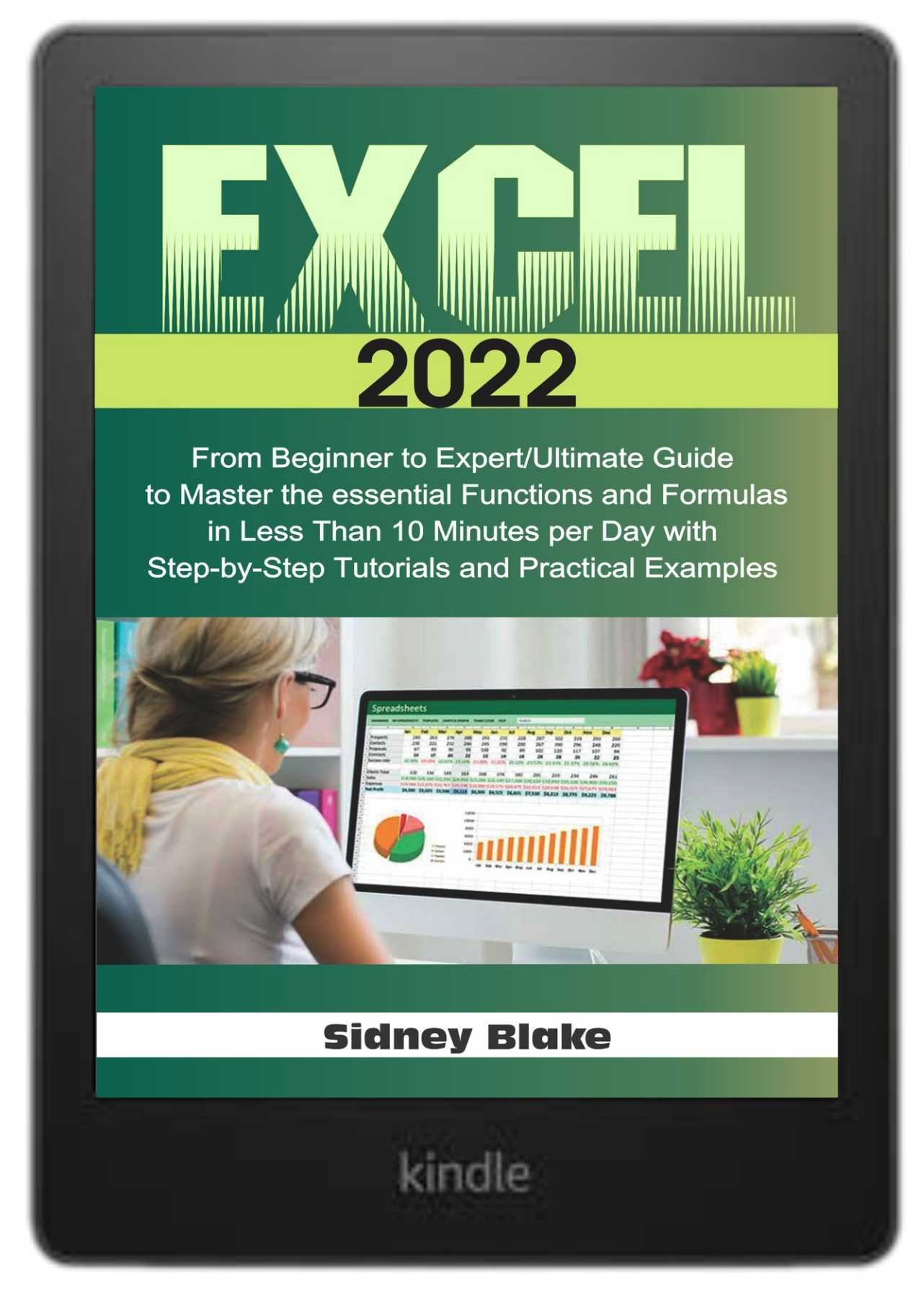 Excel 2022: From Beginner to Expert | The Ultimate Guide to Master the Essential Functions and Formulas in Less Than 10 Minutes per Day With Step-by-Step Tutorials and Practical Examples