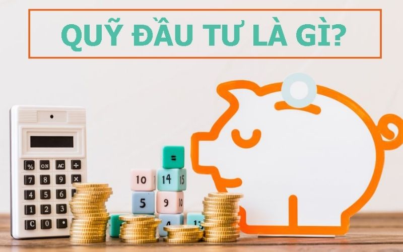  Quỹ đầu tư là gì? Các loại quỹ đầu tư trong chứng khoán