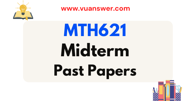 MTH621 Past Papers Midterm - VU Solved Paper