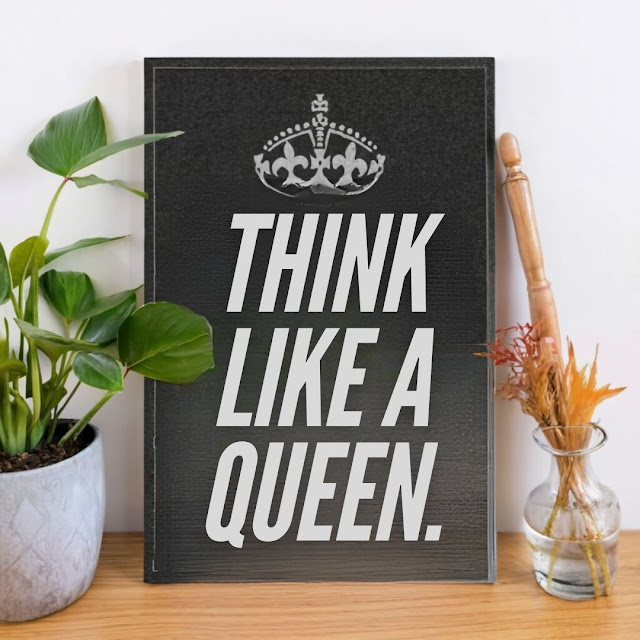 Think like a queen.