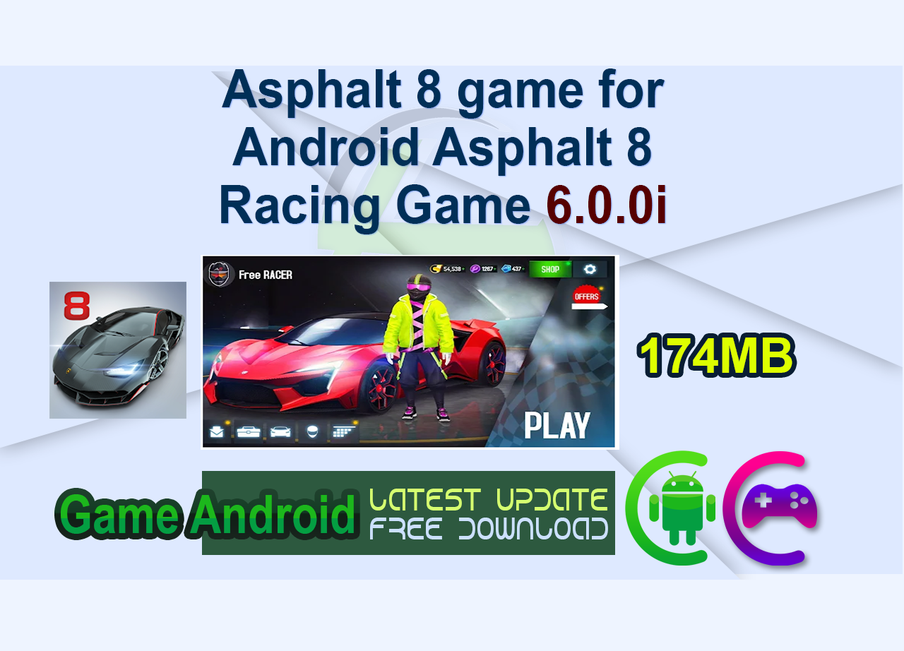 Asphalt 8 game for Android Asphalt 8 Racing Game 6.0.0i